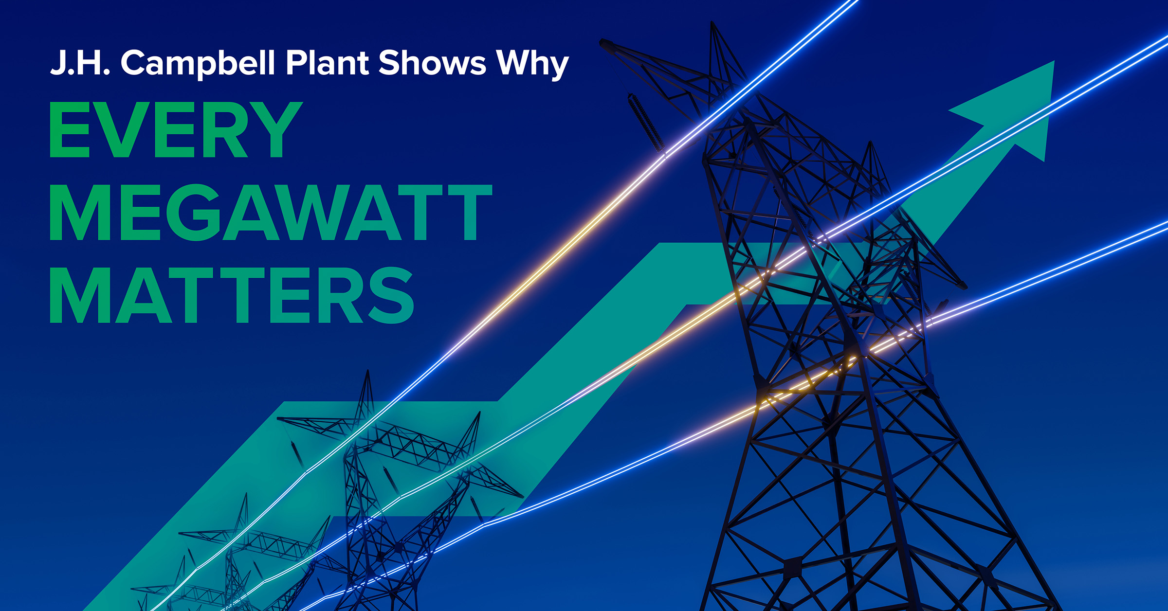 Illustration of power transmission towers with glowing energy lines and an upward green arrow, symbolizing rising electricity demand, alongside the text: “J.H. Campbell Plant Shows Why Every Megawatt Matters.