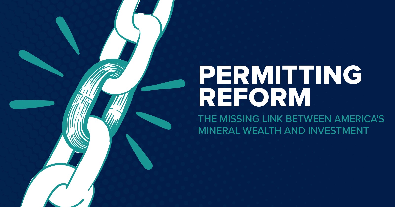 Illustration of a broken chain link symbolizing permitting reform as the missing connection between America’s mineral wealth and investment, set against a blue background with bold headline text.
