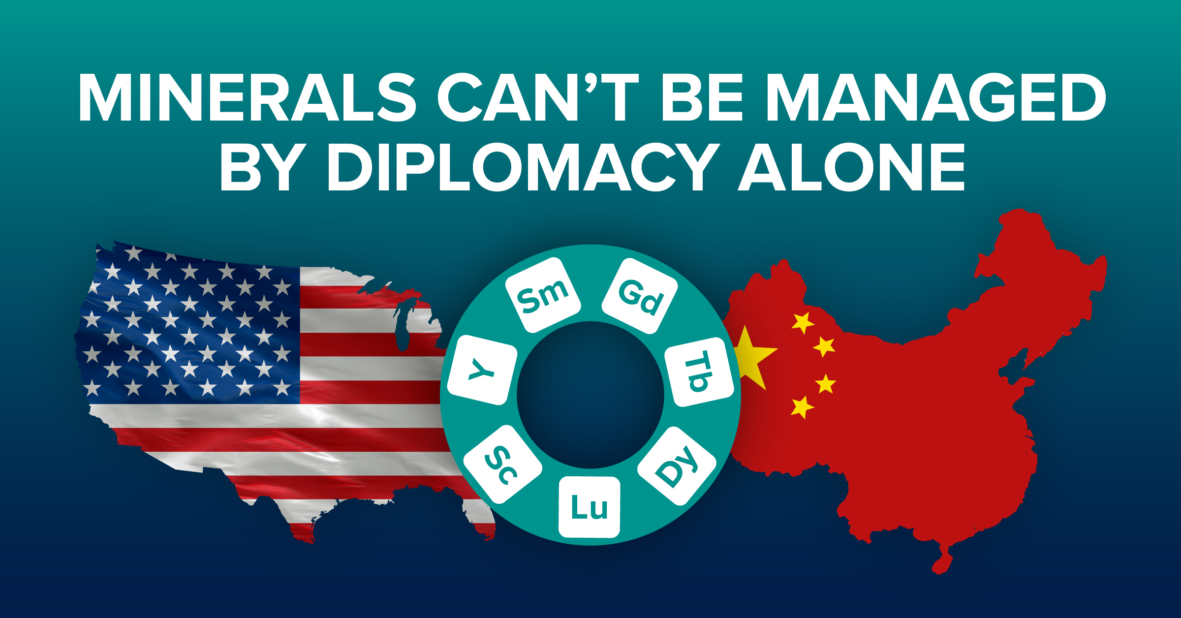 Graphic reading “Minerals can’t be managed by diplomacy alone,” showing U.S. and China map silhouettes with a ring of rare earth element symbols between them.